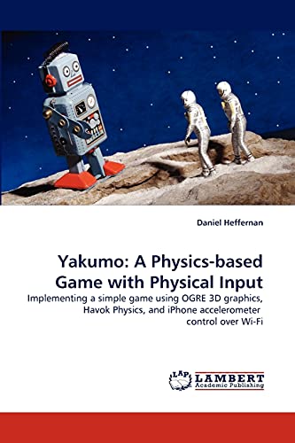 Yakumo: A Physics-based Game with Physical Input: Implementing a simple game using OGRE 3D graphics, Havok Physics, and iPhone accelerometer control over Wi-Fi