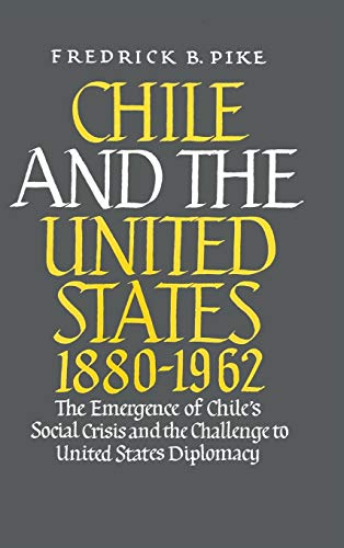 Chile and the United States 1880-1962: The Emergence of Chile's Social Crisis and the Challenge to United States Diplomacy