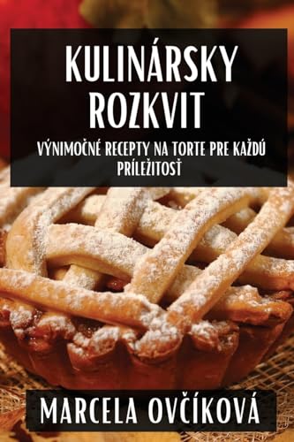 Kulinársky Rozkvit: Výnimo¿né Recepty na Torte pre Ka¿dú Príle¿itos¿