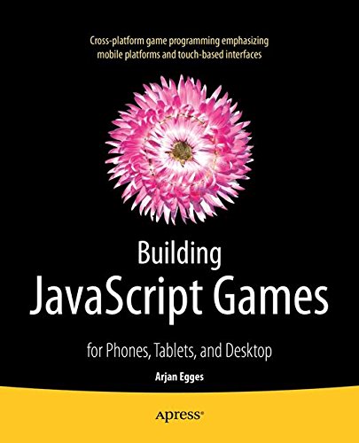 Building JavaScript Games: for Phones, Tablets, and Desktop