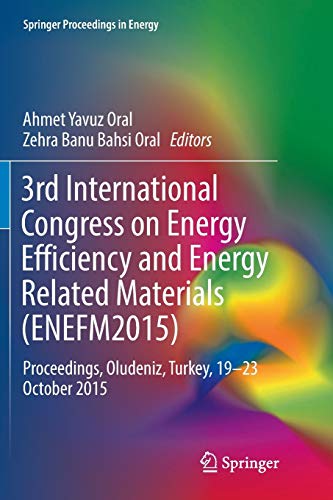 3rd International Congress on Energy Efficiency and Energy Related Materials (ENEFM2015): Proceedings, Oludeniz, Turkey, 19–23 October 2015 (Springer Proceedings in Energy)