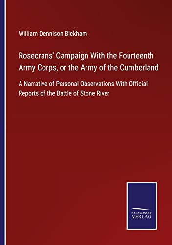 Rosecrans' Campaign With the Fourteenth Army Corps, or the Army of the Cumberland: A Narrative of Personal Observations With Official Reports of the Battle of Stone River