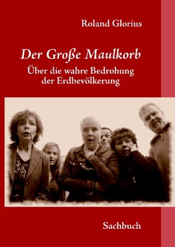 Der Große Maulkorb: Über die wahre Bedrohung der Menscheit