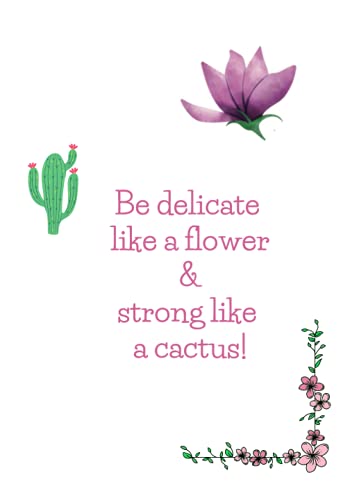 Happy Notebook: Be delicate like a flower and strong like a cactus: Enjoy every moment!
