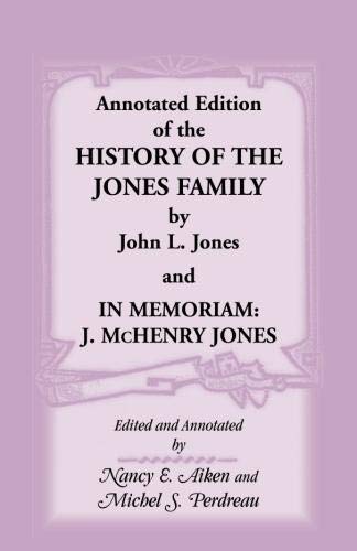 Annotated Edition of the History of the Jones Family by John L. Jones and, In Memoriam: J. McHenry Jones