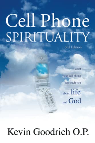 Cell Phone Spirituality: What your cell phone can teach you about life and God.