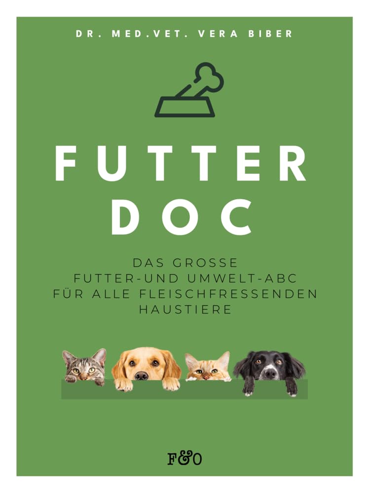 FUTTER-DOC: Das große Futter- und Umwelt-ABC für alle fleischfressenden Haustiere
