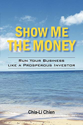 Show Me the Money: Run Your Business like a Prosperous Inventor: Run Your Business like a Prosperous Investor