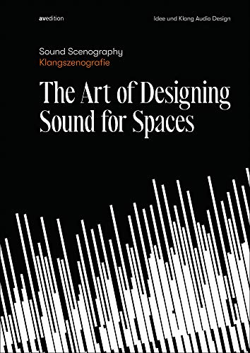 Sound Scenography / Klangszenografie: The Art of Designing Sound for Spaces
