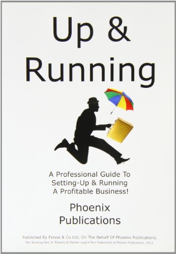 Up & Running: A Professional Guide to Setting-up and Running a Profitable Business!