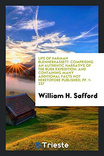 Life of Harman Blennerhassett: Comprising an Authentic Narrative of the Burr Expedition: and Containing Many Additional Facts Not Heretofore Published; pp. 1-237