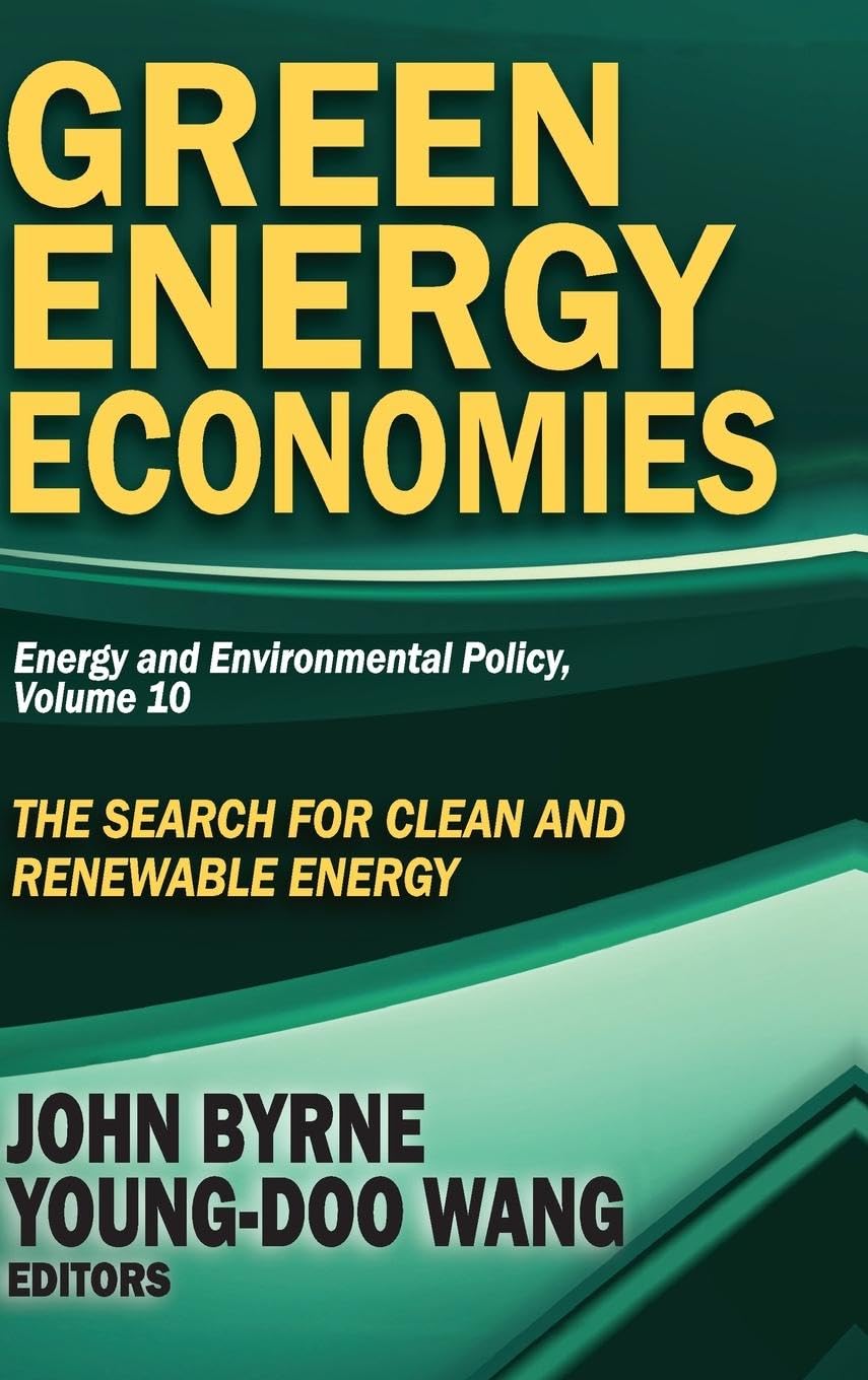 Green Energy Economies: The Search for Clean and Renewable Energy (Energy and Environmental Policy, Band 10)