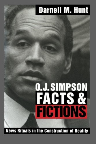 O. J. Simpson Facts and Fictions: News Rituals In The Construction Of Reality