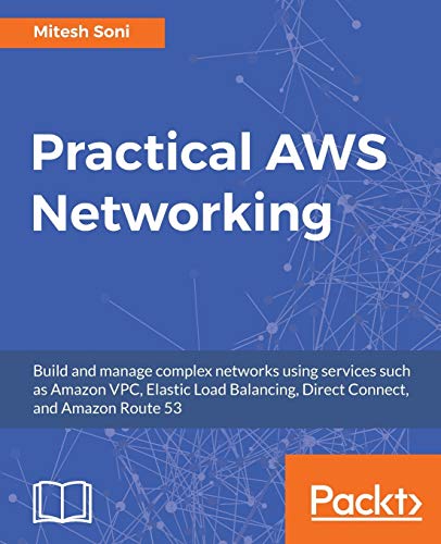 Practical AWS Networking: Build and manage complex networks using services such as Amazon VPC, Elastic Load Balancing, Direct Connect, and Amazon Route 53 (English Edition)