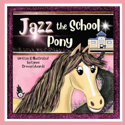 Jazz the School Pony: A heartwarming, rhyming story of the power of kindness that will inspire young children.: A heartwarming, humorous, rhyming ... of kindness that will inspire young children.
