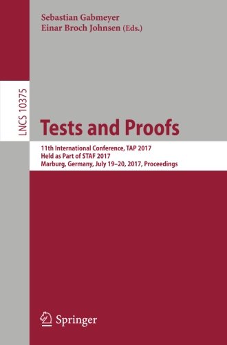 Tests and Proofs: 11th International Conference, TAP 2017, Held as Part of STAF 2017, Marburg, Germany, July 19-20, 2017, Proceedings (Lecture Notes in Computer Science)