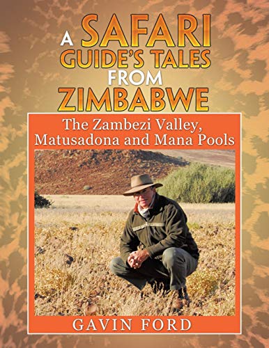 A Safari Guide's Tales from Zimbabwe: The Zambezi Valley, Matusadona and Mana Pools