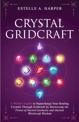 Crystal GridCraft: A Witch’s Guide to Supercharge Your Healing Crystals Through Gridwork by Harnessing the Power of Sacred Geometry and Ancient ... (The Crystal Witch Compendiums, Band 2)