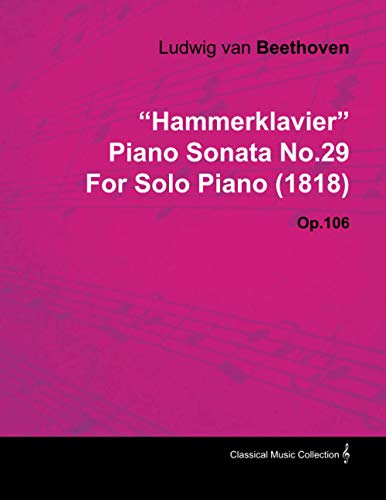 Hammerklavier - Piano Sonata No. 29 - Op. 106 - For Solo Piano (1818): With a Biography by Joseph Otten