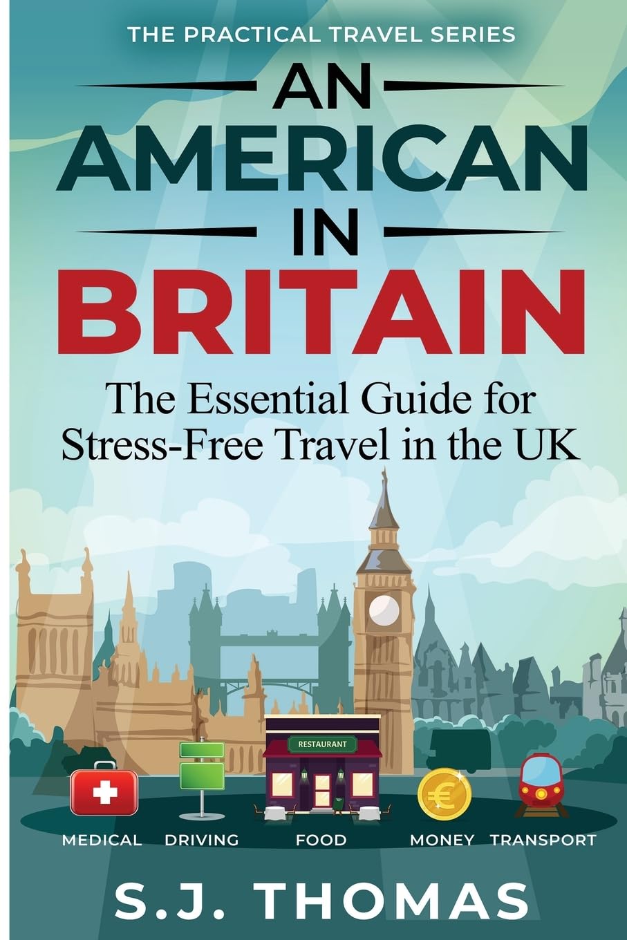 An American in Britain: The Essential Guide for Stress-Free Travel in the UK - Car Rentals, Cell Phones, Train Travel, and More (The Practical Travel Series)