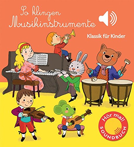 So klingen Musikinstrumente: Klassik für Kinder (Soundbuch)