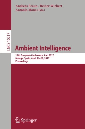 Ambient Intelligence: 13th European Conference, AmI 2017, Malaga, Spain, April 26-28, 2017, Proceedings (Lecture Notes in Computer Science)