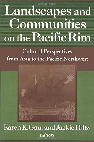 Landscapes and Communities on the Pacific Rim: Cultural perspectives From Asia to the Pacific Northwest (Maureen and Mike Mansfield Center Books ... of the Maureen and Mike Mansfield Center)