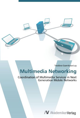 Multimedia Networking: Coordination of Multimedia Services in Next Generation Mobile Networks