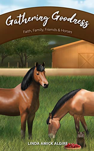 Gathering Goodness: Faith, Family, Friends & Horses (Faith, Family, Friends & Horses in Appleridge)