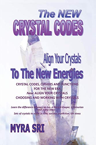 The New Crystal Codes - Align Your Crystals to The New Energies: Crystal Codes, Powers and Functions for the New Era, Choosing and Working with Crystals (Energy Healing Secrets, Band 4)