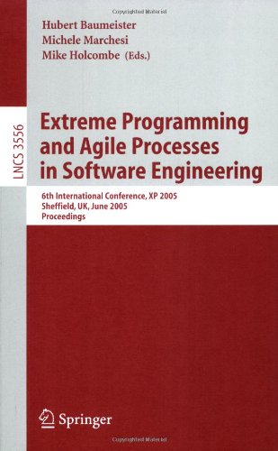 Extreme Programming and Agile Processes in Software Engineering: 6th International Conference, XP 2005, Sheffield, UK, June 18-23, 2005, Proceedings ... / Programming and Software Engineering)