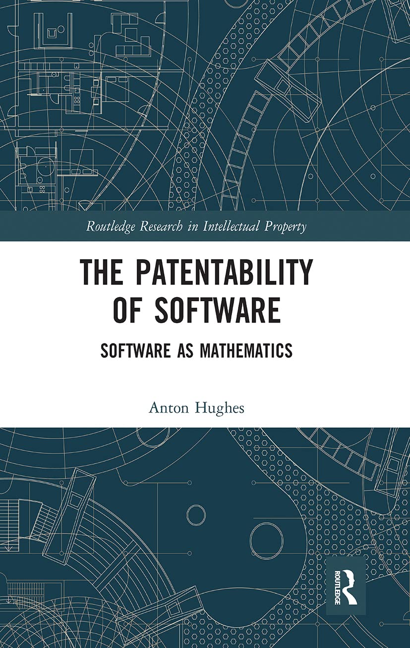 The Patentability of Software: Software as Mathematics (Routledge Research in Intellectual Property)