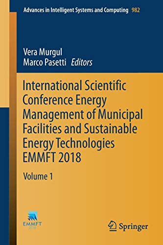 International Scientific Conference Energy Management of Municipal Facilities and Sustainable Energy Technologies EMMFT 2018: Volume 1 (Advances in Intelligent Systems and Computing, 982, Band 982)