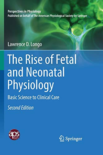 The Rise of Fetal and Neonatal Physiology: Basic Science to Clinical Care (Perspectives in Physiology)