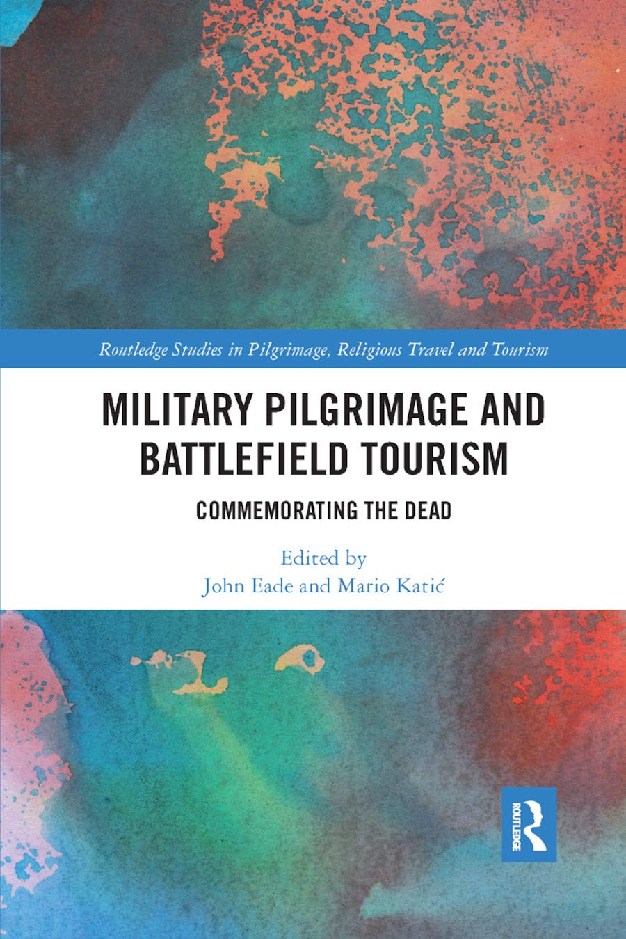 Military Pilgrimage and Battlefield Tourism: Commemorating the Dead (Routledge Studies in Pilgrimage, Religious Travel and Tourism)