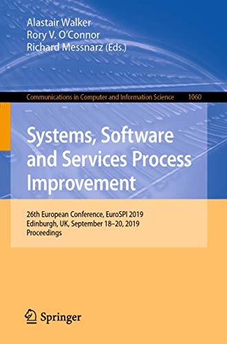 Systems, Software and Services Process Improvement: 26th European Conference, EuroSPI 2019, Edinburgh, UK, September 18–20, 2019, Proceedings ... and Information Science, 1060, Band 1060)