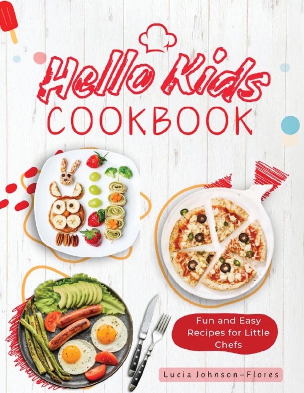 Hello Kids Cookbook: Fun and Easy Recipes for Little Chefs - Quick and easy recipes along with food safety, kitchen measurement conversions, common cooking terms and cooking tools (Hello Cookbooks)