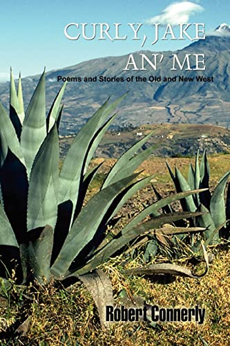 Curly, Jake An' Me: Poems and Stories of the Old and New West