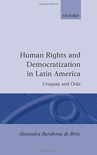 Human Rights and Democratization in Latin America: Uruguay and Chile (Oxford Studies in Democratization (Hardcover))