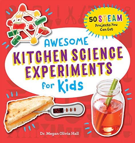 Awesome Kitchen Science Experiments for Kids: 50 Steam Projects You Can Eat! (Awesome Steam Activities for Kids)