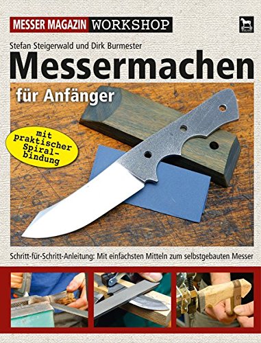 Messermachen für Anfänger: Schritt-für-Schritt-Anleitung: Vom Entwurf bis zum fertigen Messer (Messer Magazin Workshop)