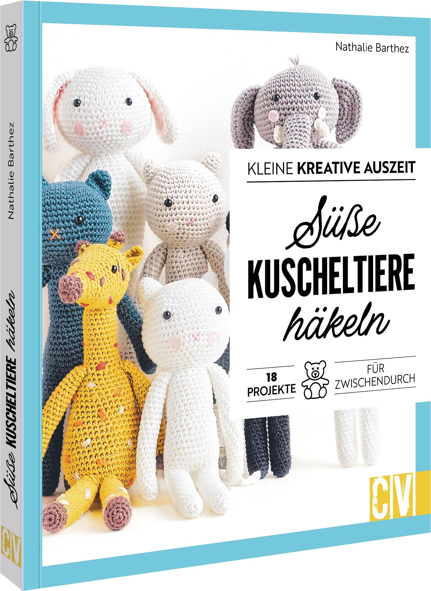 Kleine kreative Auszeit: Süße Kuscheltiere häkeln: 18 Projekte für Zwischendurch