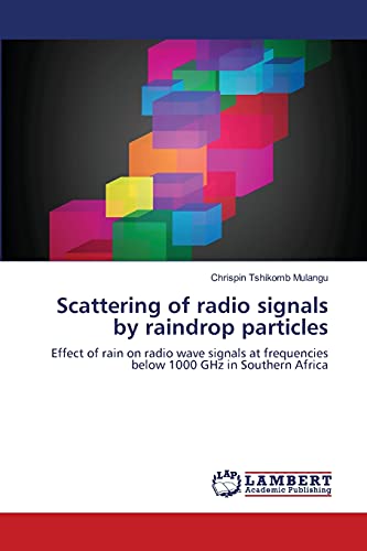 Scattering of radio signals by raindrop particles: Effect of rain on radio wave signals at frequencies below 1000 GHz in Southern Africa