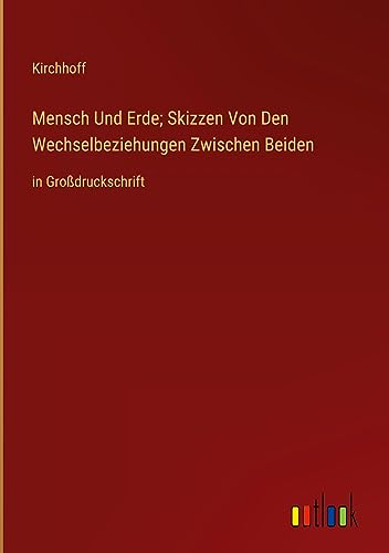 Mensch Und Erde; Skizzen Von Den Wechselbeziehungen Zwischen Beiden: in Großdruckschrift
