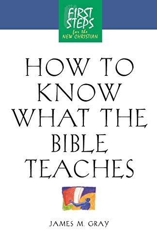 How to Know What the Bible Teaches: First Steps for the New Christian (First Steps for the New Christian, 2)