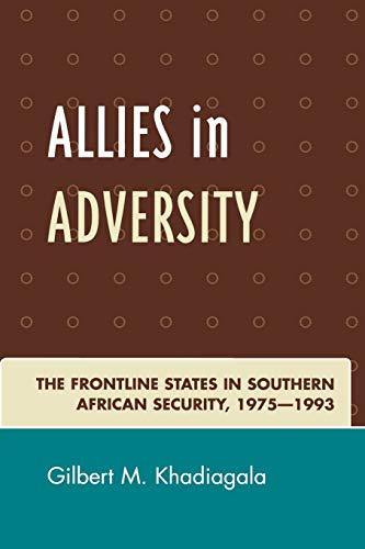 Allies in Adversity: The Frontline States in Southern African Security, 1975-1993: The Frontline States in Southern African Security 1975D1993