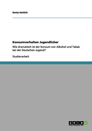 Konsumverhalten Jugendlicher: Wie dramatisch ist der Konsum von Alkohol und Tabak bei der Deutschen Jugend?