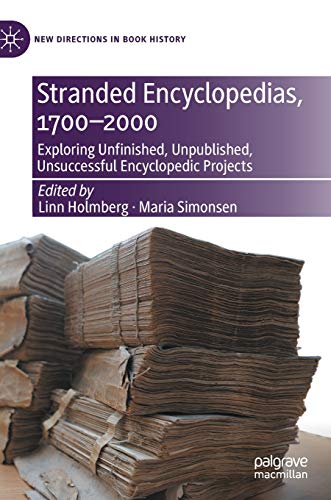 Stranded Encyclopedias, 1700–2000: Exploring Unfinished, Unpublished, Unsuccessful Encyclopedic Projects (New Directions in Book History)
