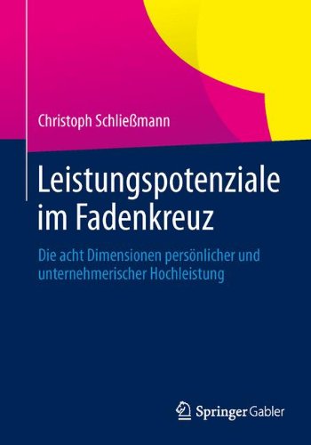 Leistungspotenziale im Fadenkreuz: Die acht Dimensionen Persönlicher und Unternehmerischer Hochleistung (German Edition)