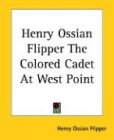 Henry Ossian Flipper The Colored Cadet At West Point